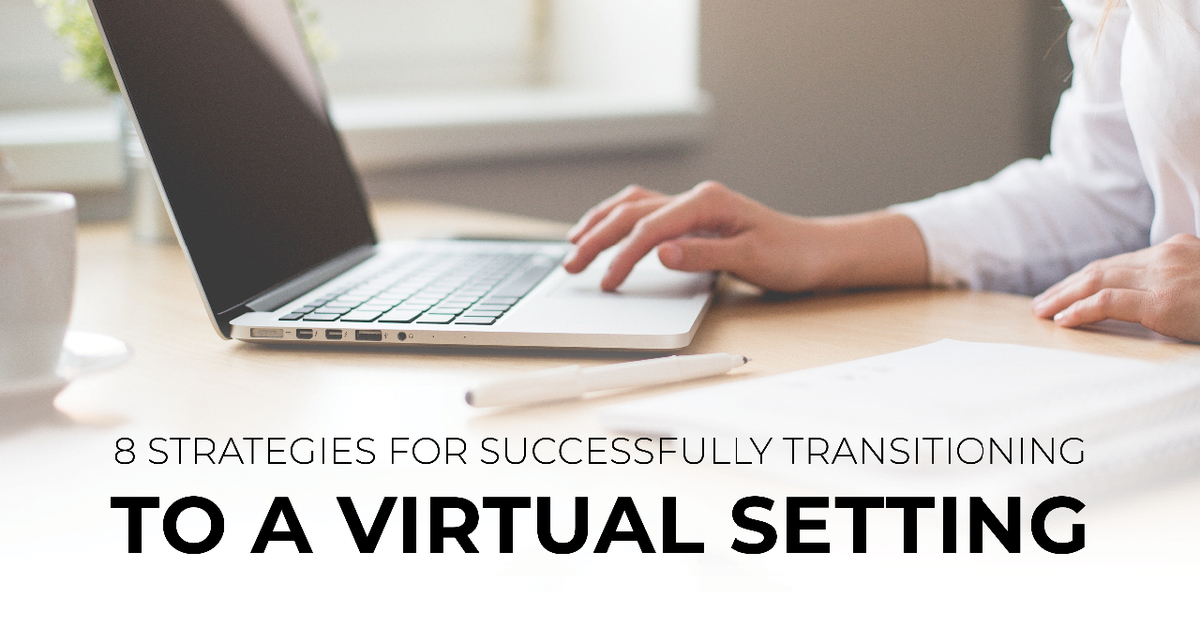 Eight Strategies for Successfully Transitioning to a Virtual Setting